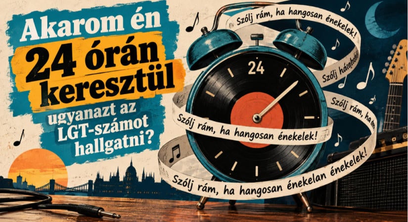 Akarom én 24 órán keresztül ugyanazt az LGT-számot hallgatni?