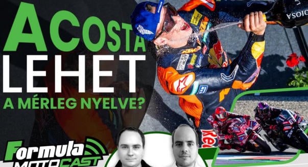 Formula Motocast: Acosta lehet a mérleg nyelve?