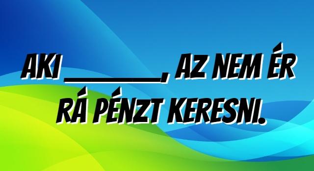 Napi trükkös feladatok: Ki tudod egészíteni a közmondást?