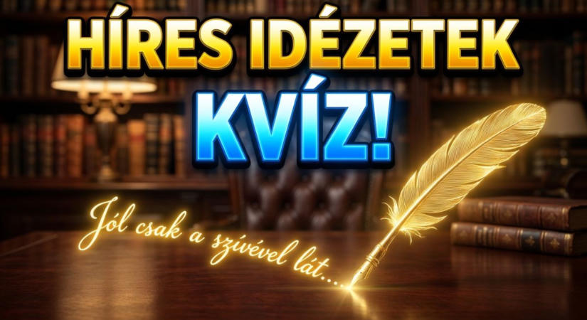 Kvíz: 10 híres idézet, aminek tudnod kell a folytatását. Neked sikerül?