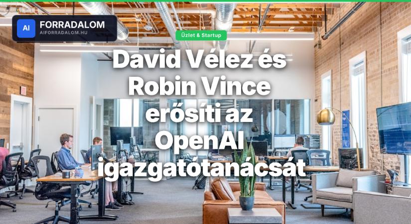 David Vélez és Robin Vince erősíti az OpenAI igazgatótanácsát