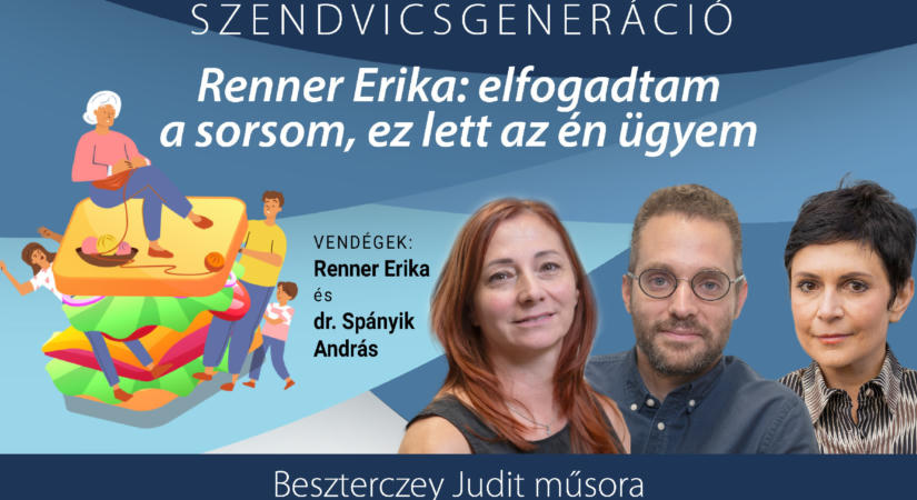 Renner Erika: Elfogadtam a sorsom, ez lett az én ügyem – Szendvicsgeneráció