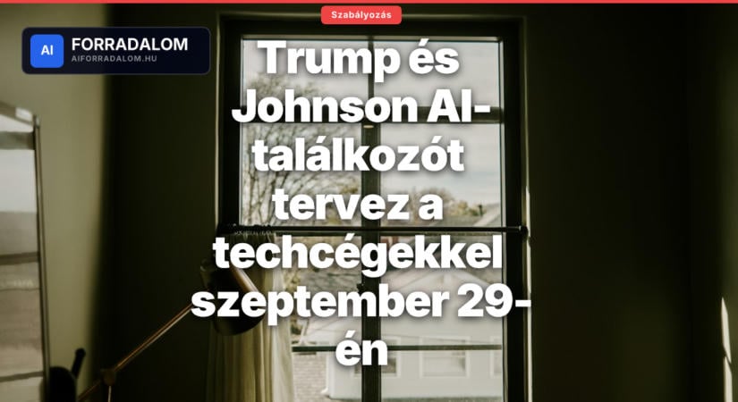 Trump és Johnson AI-találkozót tervez a techcégekkel szeptember 29-én