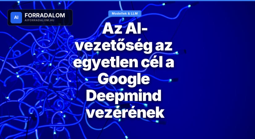 Az AI-vezetőség az egyetlen cél a Google Deepmind vezérének