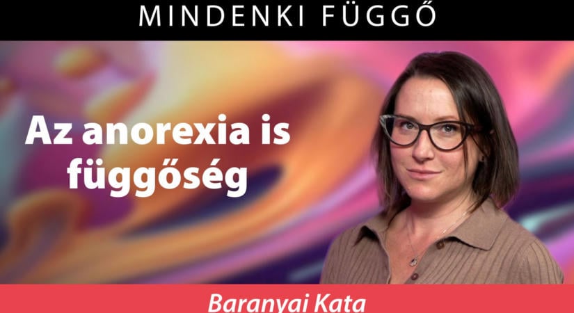 Baranyai Kata: Titokban hánytattam magam, éhezőművész lettem – Mindenki függő