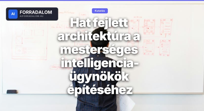 Hat fejlett architektúra a mesterséges intelligencia-ügynökök építéséhez