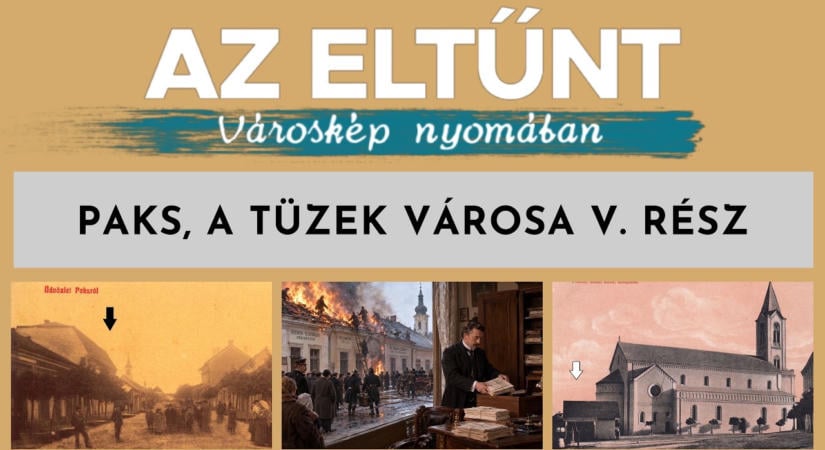 Az eltűnt városkép nyomában – 2026.09.25. – Paks, a tüzek városa V.