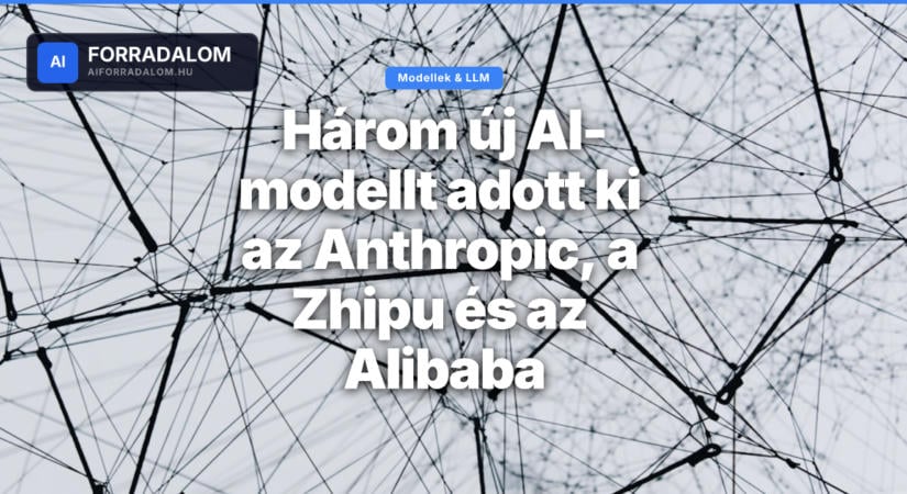 Három új AI-modellt adott ki az Anthropic, a Zhipu és az Alibaba