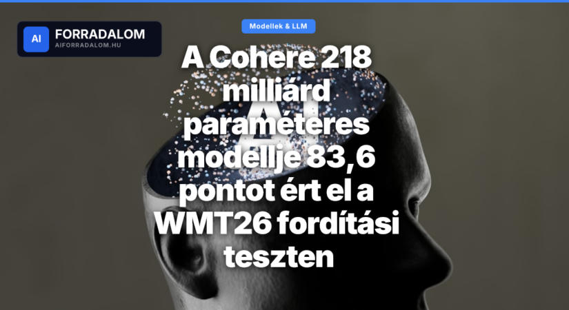 A Cohere 218 milliárd paraméteres modellje 83,6 pontot ért el a WMT26 fordítási teszten