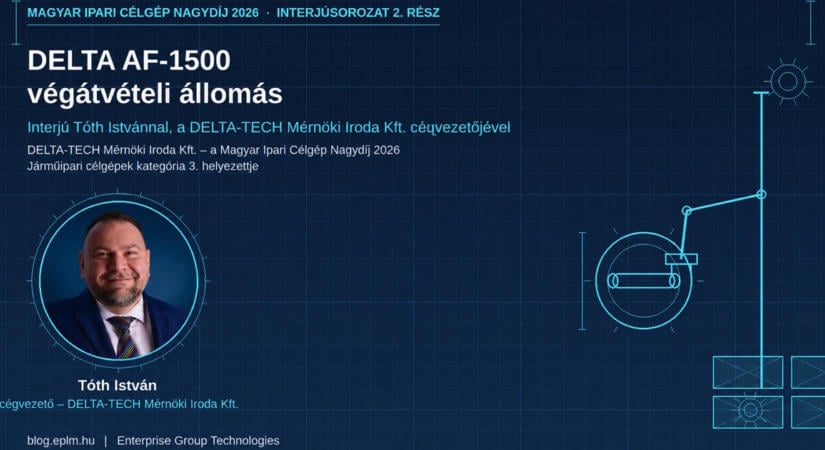 DELTA AF-1500 végátvételi állomás: hogyan tart lépést egy 30 éves célgépgyártó az autóipar tempójával? – Interjú Tóth Istvánnal (DELTA-TECH Mérnöki Iroda Kft.)