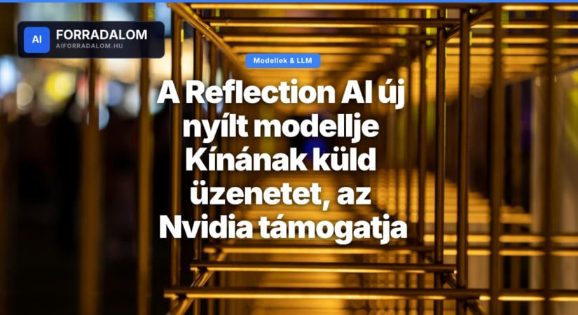 A Reflection AI új nyílt modellje Kínának küld üzenetet, az Nvidia támogatja