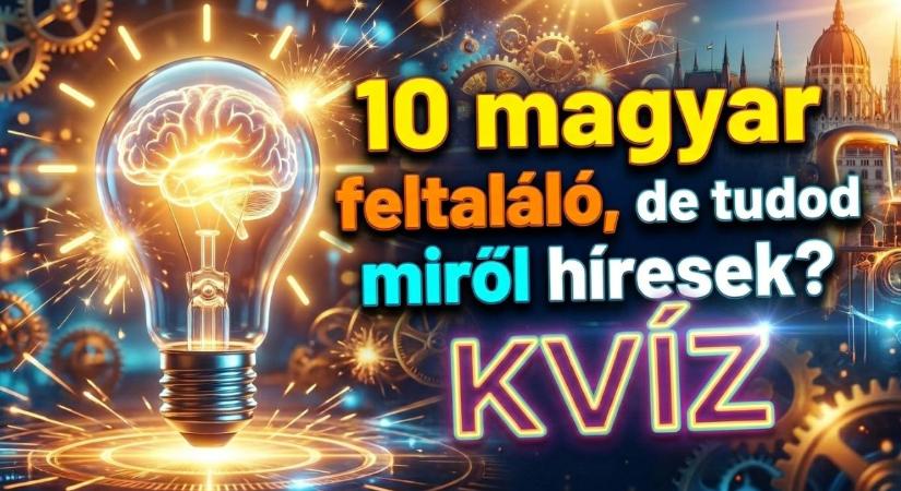 Kvíz: Tudod miről híres ez a 10 magyar feltaláló? Sikerül legalább 7 pont?