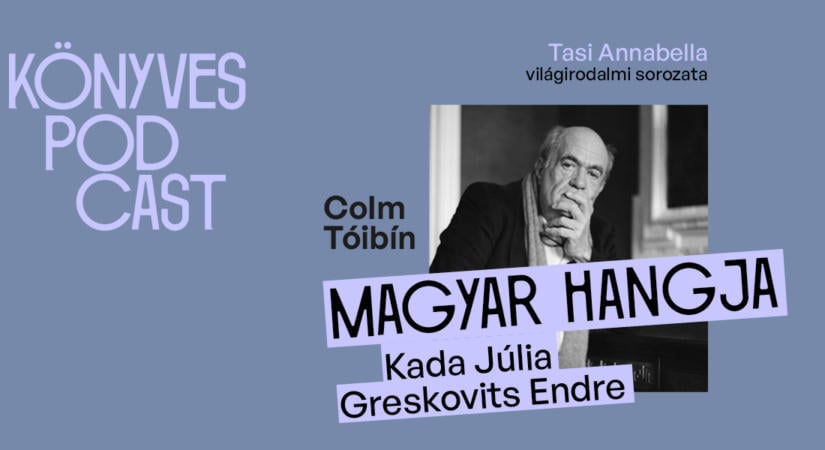 „A lélek rezdüléseinek írója” – Colm Tóibín magyar hangja: Kada Júlia és Greskovits Endre