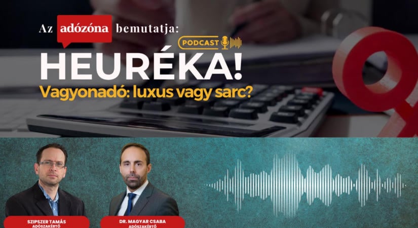 Heuréka! Az Adózóna podcastsorozata – 46. rész: vagyonadó: luxus vagy sarc?
