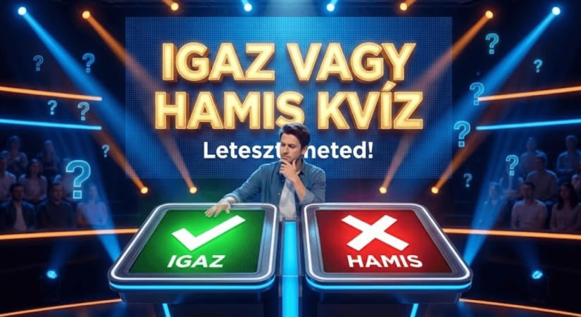 Igaz vagy hamis kvíz: Kapásból rávágod, mi igaz és mi orbitális hazugság? Mutasd, mit tudsz?