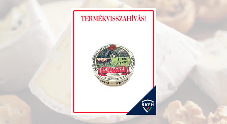 Mikrobiológiai szennyeződés miatt Camembert Bertrand sajtot hívtak vissza a forgalomból