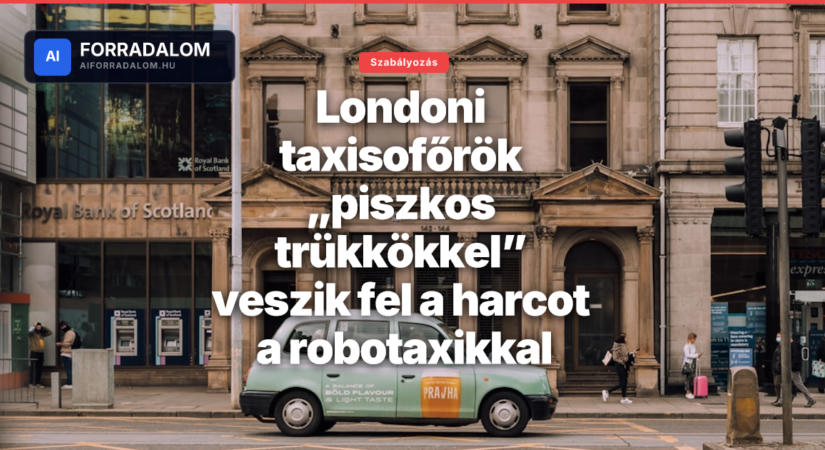 Londoni taxisofőrök „piszkos trükkökkel” veszik fel a harcot a robotaxikkal