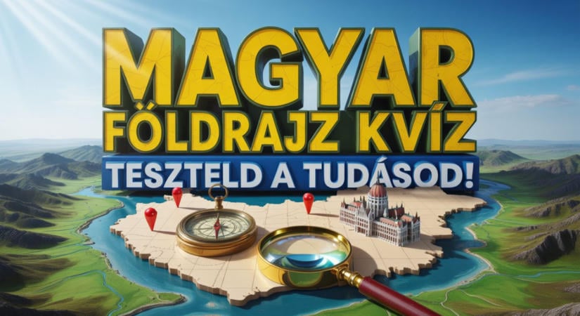 Földrajz kvíz: Okosabb vagy egy 8.-osnál magyar földrajzból? Fogadjunk, hogy leblokkolsz!