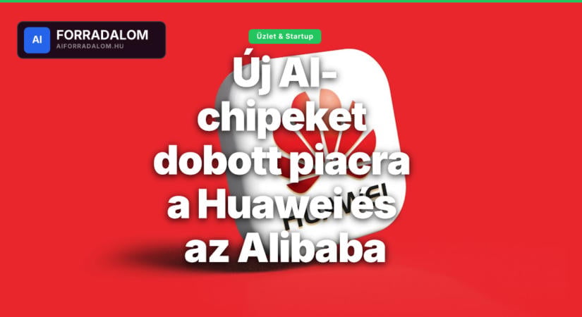 Új AI-chipeket dobott piacra a Huawei és az Alibaba