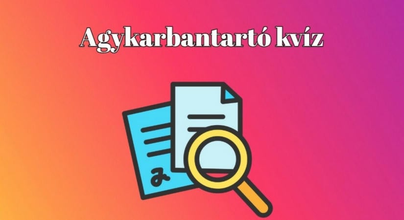 Napi kvízkalandod - Ha legalább hét kérdésre helyesen válaszolsz, büszke lehetsz magadra
