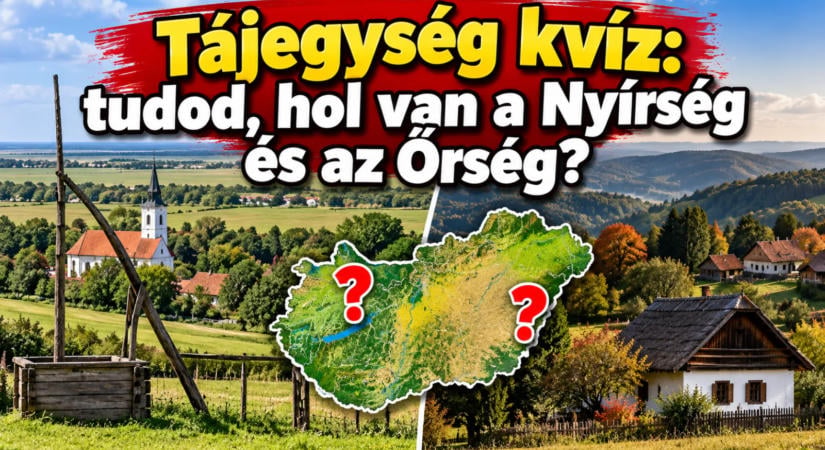 Tájegység kvíz: tudod, hol van a Nyírség és az Őrség?