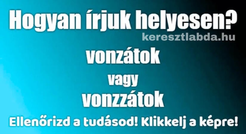 Magyar helyesírás feladat: két írásmód, egyetlen jó, a vonz ige ragozása