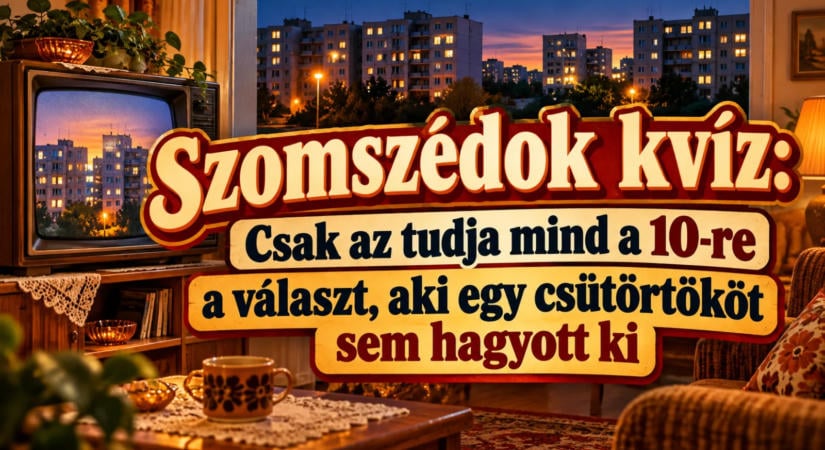 Szomszédok kvíz: Csak az tudja mind a 10-re a választ, aki egy csütörtököt sem hagyott ki