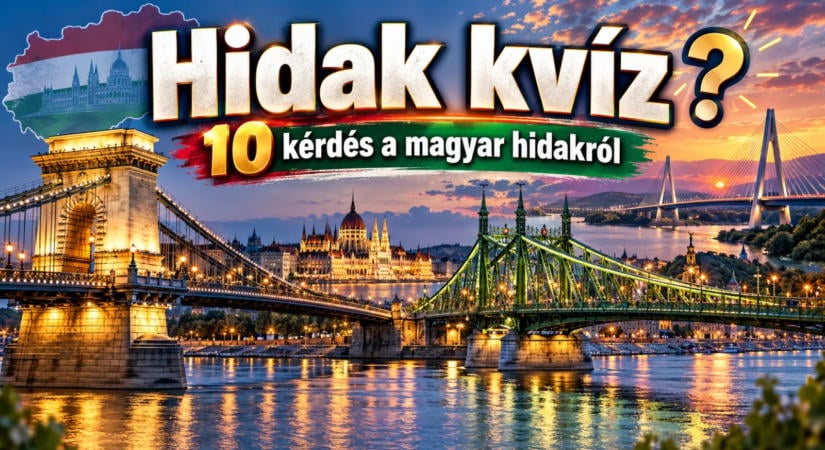 Hidak kvíz: 10 kérdés a magyar hidakról