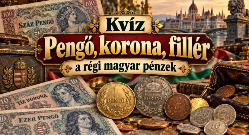 Kvíz: Pengő, korona, fillér, a régi magyar pénzek