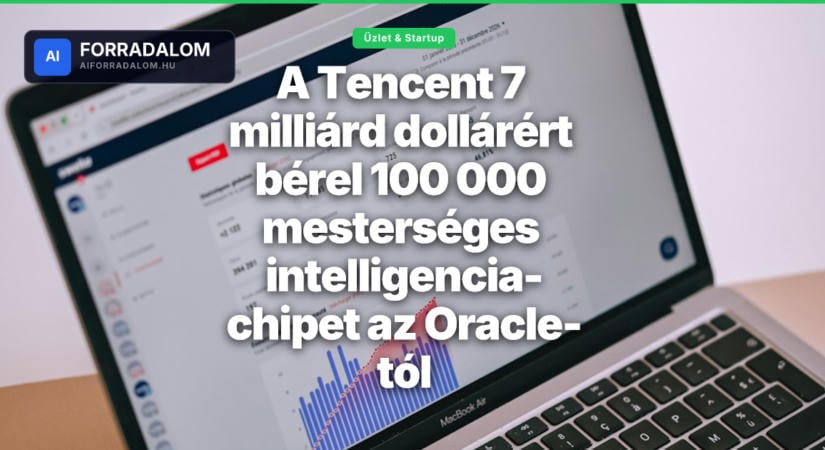A Tencent 7 milliárd dollárért bérel 100 000 mesterséges intelligencia-chipet az Oracle-tól