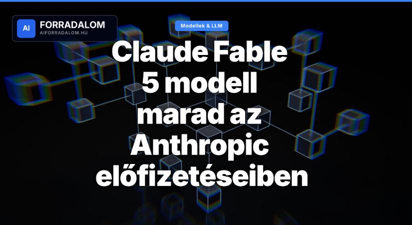 Claude Fable 5 modell marad az Anthropic előfizetéseiben