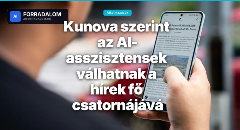 Kunova szerint az AI-asszisztensek válhatnak a hírek fő csatornájává