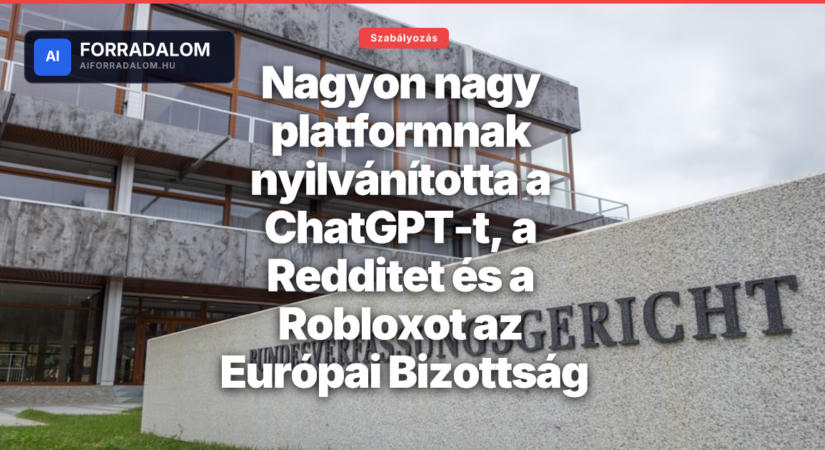Nagyon nagy platformnak nyilvánította a ChatGPT-t, a Redditet és a Robloxot az Európai Bizottság