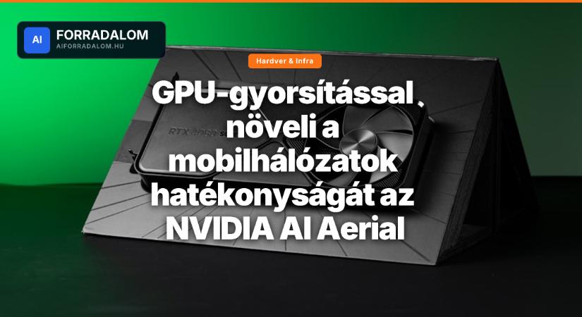 GPU-gyorsítással növeli a mobilhálózatok hatékonyságát az NVIDIA AI Aerial