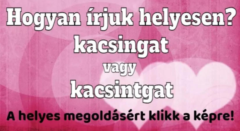 Helyesírás feladat: Kacsingat vagy kacsintgat, te tudod a választ?