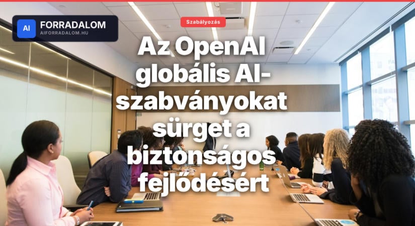 Az OpenAI globális AI-szabványokat sürget a biztonságos fejlődésért