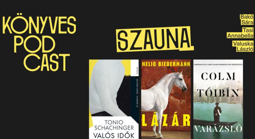 Sztárszerzők Budapesten: kibeszéltük Tóibín, Biedermann és Schachinger könyveit / Szauna podcast