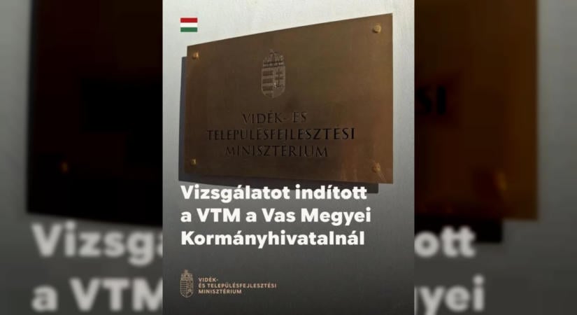 Vizsgálatot indított a minisztérium a Vas Megyei Kormányhivatalnál