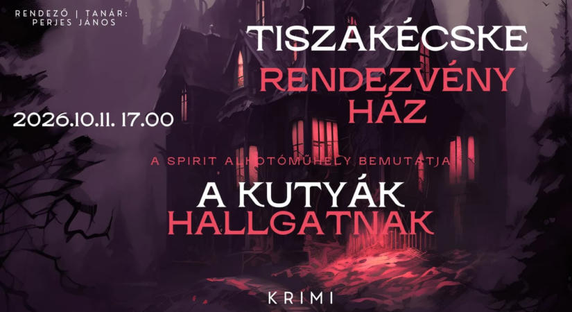 A kutyák hallgatnak – krimi 2 részben / 2026.10.11. / Tiszakécske