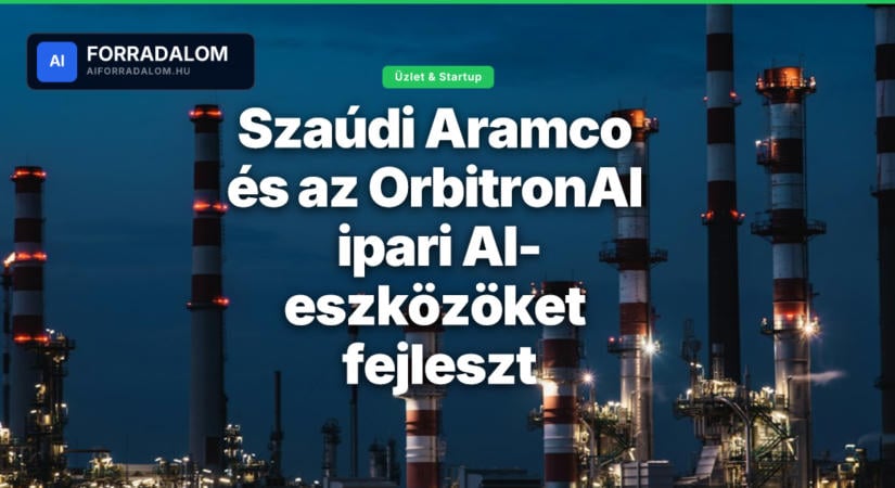 Szaúdi Aramco és az OrbitronAI ipari AI-eszközöket fejleszt