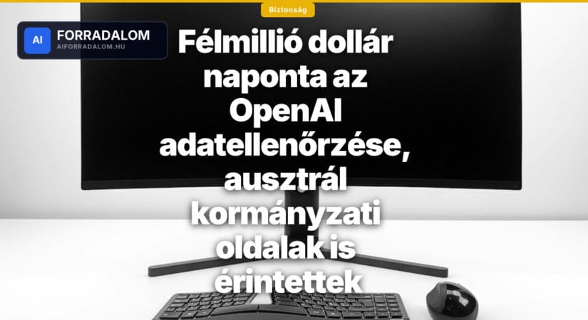 Félmillió dollár naponta az OpenAI adatellenőrzése, ausztrál kormányzati oldalak is érintettek