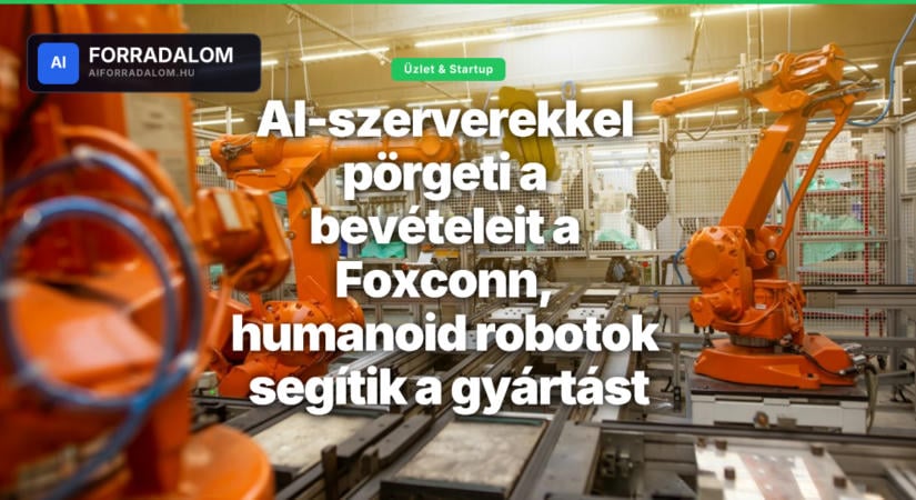 AI-szerverekkel pörgeti a bevételeit a Foxconn, humanoid robotok segítik a gyártást