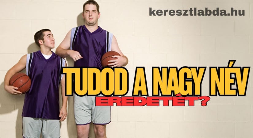 Napi feladat: Nagy név eredete, mire utalt a termeten kívül?