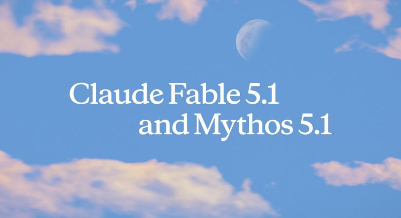 Az Anthropic bemutatta a Claude Fable 5.1 és a Mythos 5.1 modelleket
