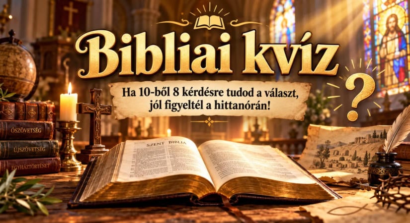 Bibliai kvíz: Ha 10-ből 8 kérdésre tudod a választ, jól figyeltél a hittanórán!