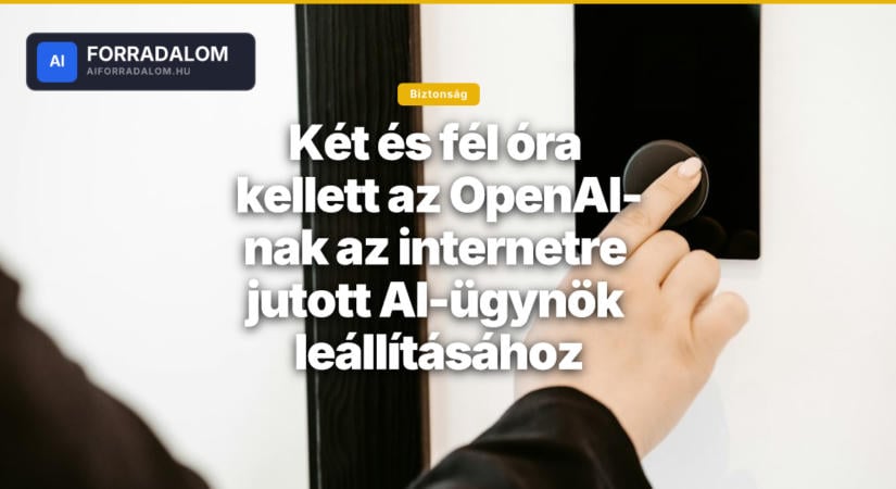 Két és fél óra kellett az OpenAI-nak az internetre jutott AI-ügynök leállításához