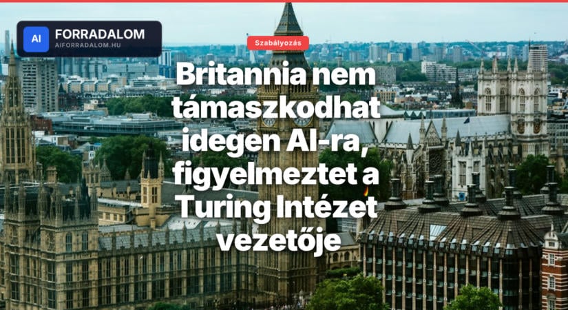 Britannia nem támaszkodhat idegen AI-ra, figyelmeztet a Turing Intézet vezetője