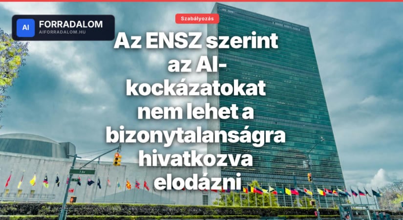 Az ENSZ szerint az AI-kockázatokat nem lehet a bizonytalanságra hivatkozva elodázni