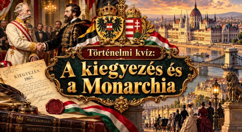 Történelmi kvíz: A kiegyezés és a Monarchia