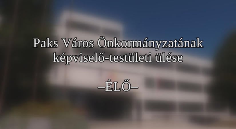 Paks Város Önkormányzatának képviselő-testületi ülése – 2026.09.10.